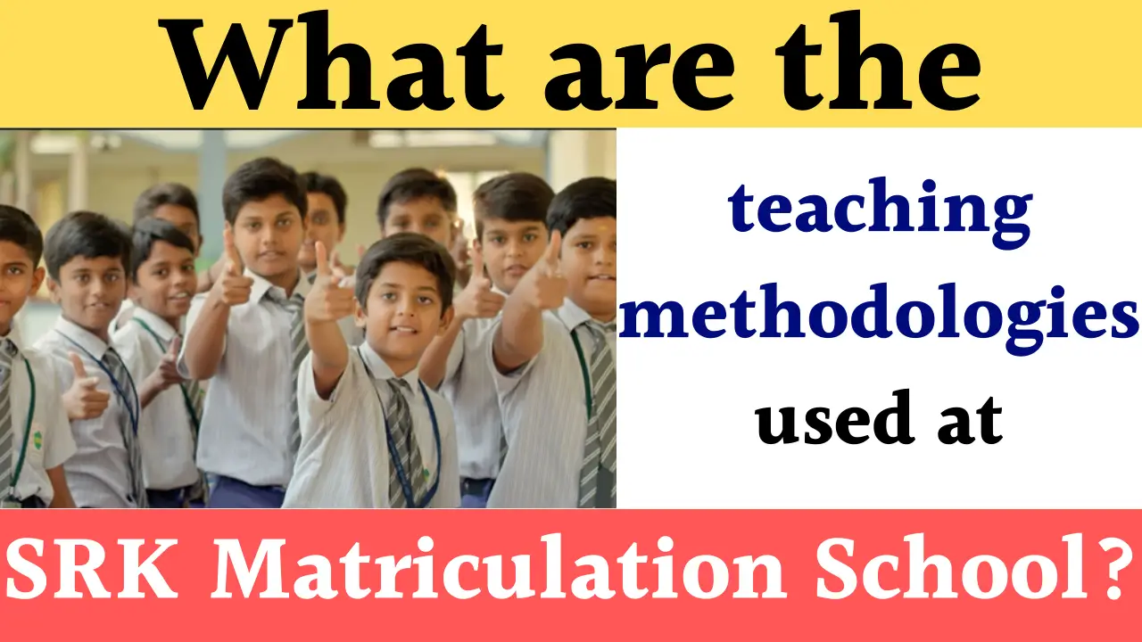Teaching Methodologies Used at SRK Matriculation School